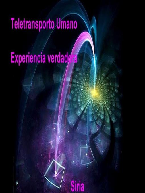 Title details for Teletransporto Umano Experiencia verdadera by Siria - Available